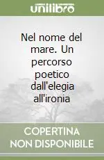 Nuova Collezione Nel nome del mare. Un percorso poetico dall‘elegia all‘ironia