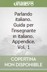 Nuovo Arrivo Parlando italiano. Guida per l‘insegnante in italiano. Appendice. Vol. 1