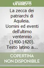 Nuovo Arrivo La zecca dei patriarchi di Aquileia. Uomini ed eventi dell‘ultimo ventennio (1400-1420). Testo latino a fronte