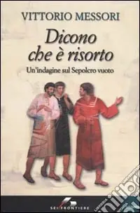 Non Perdere Dicono che è risorto. Un‘indagine sul sepolcro vuoto di Gesù