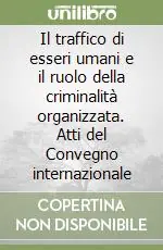 Offerta Lampo Il traffico di esseri umani e il ruolo della criminalità organizzata. Atti del Convegno internazionale