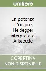 Ultima Occasione La potenza all‘origine. Heidegger interprete di Aristotele