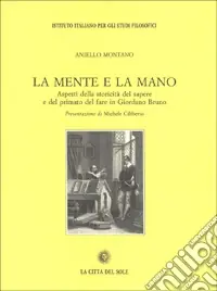La mente e la mano. Aspetti della storicità del sapere e del primato del fare in Giordano Bruno Soddisfatti O Rimborsati