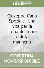Prezzo Ridotto Giuseppe Carlo Speziale. Una vita per la storia del mare e della marineria