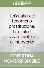 Compra Oggi Stesso Un‘analisi del fenomeno prostituzione. Fra stili di vita e ipotesi di intervento
