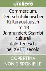 Acquista Ora Commercium. Deutsch-italienischer Kulturaustausch im 18 Jahrhundert-Scambi culturali italo-tedeschi nel XVIII secolo