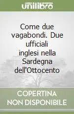 Come due vagabondi. Due ufficiali inglesi nella Sardegna dell‘Ottocento Ultime Pezzi
