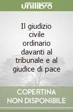 Il giudizio civile ordinario davanti al tribunale e al giudice di pace Prezzo Scontato