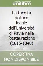 La facoltà politico legale dell‘Università di Pavia nella Restaurazione (1815-1848) Esclusivo