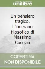 Ordina Subito Un pensiero tragico. L‘itinerario filosofico di Massimo Cacciari