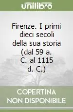 Di Tendenza Firenze. I primi dieci secoli della sua storia (dal 59 a. C. al 1115 d. C.)