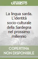 Bestseller La lingua sarda. L‘identità socio-culturale della Sardegna nel prossimo millennio