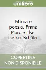 Reso Gratuito Pittura e poesia. Franz Marc e Else Lasker-Schüler