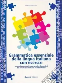 Ultimissimo Modello Grammatica essenziale della lingua italiana con esercizi. Testo di grammatica per studenti stranieri dal livello elementare all‘intermedio