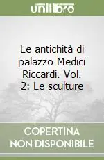 Prezzo Basso Le antichità di palazzo Medici Riccardi. Vol. 2 Le sculture
