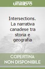 Direttamente Dal Produttore Intersections. La narrativa canadese tra storia e geografia