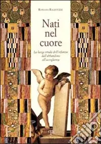 Nati nel cuore. La lunga strada dell‘infanzia. Dall‘abbandono all‘accoglienza Popolare