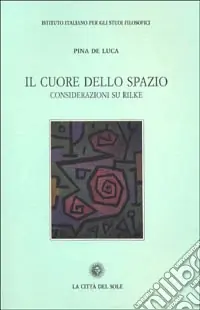 Offerta Limitata Il cuore dello spazio. Considerazioni su Rilke