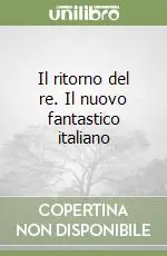 Prezzo Conveniente Il ritorno del re. Il nuovo fantastico italiano