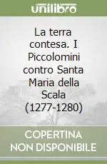 La terra contesa. I Piccolomini contro Santa Maria della Scala (1277-1280) Affare