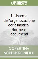 Il sistema dell‘organizzazione ecclesiastica. Norme e documenti Miglior Prezzo