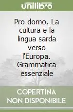 Pro domo. La cultura e la lingua sarda verso l‘Europa. Grammatica essenziale Bestseller