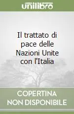 Il trattato di pace delle Nazioni Unite con l‘Italia Prezzo Ridotto