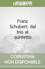 Esclusivo Franz Schubert dal trio al quintetto