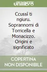 Must-Have Ccussì ti ngiuru. Soprannomi di Torricella e Monacizzo. Origini e significato