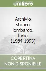 Soddisfatti O Rimborsati Archivio storico lombardo. Indici (1984-1993)