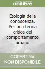 Etologia della conoscenza. Per una teoria critica del comportamento umano Novità