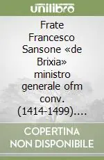 Occasione Frate Francesco Sansone «de Brixia» ministro generale ofm conv. (1414-1499). Un mecenate francescano del Rinascimento