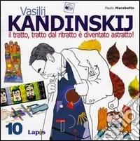 Professionale Vasilij Kandinskij. Il tratto, tratto dal ritratto è diventato astratto! Ediz. illustrata