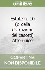 Estate n. 10 (o della distruzione dei casotti) Atto unico Nuova Collezione