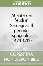 Occasione Atlante dei feudi in Sardegna. Il periodo spagnolo 1479-1700
