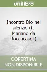 Incontrò Dio nel silenzio (f. Mariano da Roccacasoli) Di Tendenza