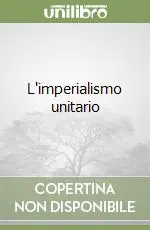 L‘imperialismo unitario Ultimissimo Modello