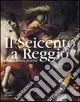 Reso Gratuito Il Seicento a Reggio. La storia, la città, gli artisti. Ediz. illustrata