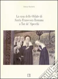 La casa delle Oblate di Santa Francesca Romana a Tor de‘ Specchi Compra Online