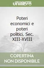 Nuova Collezione Poteri economici e poteri politici. Sec. XIII-XVIII