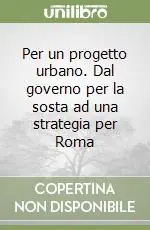 Per un progetto urbano. Dal governo per la sosta ad una strategia per Roma Compra Online