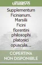Supplementum Ficinianum. Marsilii Ficini florentini philosophi platonici opuscula inedita et dispersa primum collegit et ex fontibus plerumque manuscriptis... Bestseller