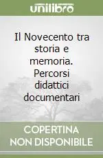 Il Novecento tra storia e memoria. Percorsi didattici documentari Scelto Dai Clienti