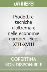 Prezzo Ridotto Prodotti e tecniche d‘oltremare nelle economie europee. Sec. XIII-XVIII
