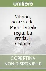 Viterbo, palazzo dei Priori la sala regia. La storia, il restauro Saldi