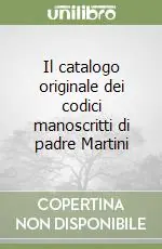 Super Prezzo Il catalogo originale dei codici manoscritti di padre Martini