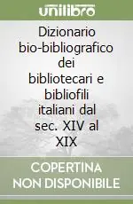 Dizionario bio-bibliografico dei bibliotecari e bibliofili italiani dal sec. XIV al XIX Direttamente Dal Produttore