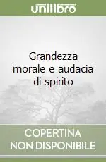 Grandezza morale e audacia di spirito Promozione Esclusiva