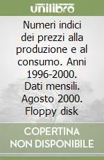 Prezzo Di Fabbrica Numeri indici dei prezzi alla produzione e al consumo. Anni 1996-2000. Dati mensili. Agosto 2000. Floppy disk