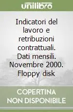 Indicatori del lavoro e retribuzioni contrattuali. Dati mensili. Novembre 2000. Floppy disk Scelto Dai Clienti
